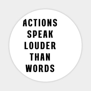 Actions speak louder than words Magnet